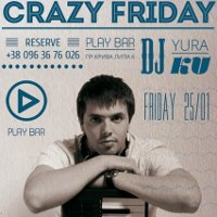 Вечірка Crazy Friday @ Play Bar | DJ Yura Ku