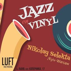Вечірка Jazz On Vinyl by Nikolay Selekta (Kyiv-Warsaw)